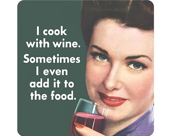"I cook with wine. Sometimes I even..." Untersetzer